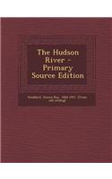 The Hudson River - Primary Source Edition: (English)