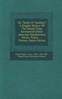 The Battle of Chatillon: A Graphic History of the Second Corps Aeronautical School. American Expeditionary Forces, France...: A Graphic History of the Second Corps Aeronautical School. American Expeditionary Forces, France...