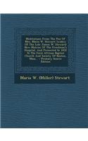 Meditations from the Pen of Mrs. Maria W. Stewart: (Widow of the Late James W. Stewart) Now Matron of the Freedman's Hospital, and Presented in 1832 t