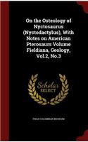 On the Osteology of Nyctosaurus (Nyctodactylus), with Notes on American Pterosaurs Volume Fieldiana, Geology, Vol.2, No.3