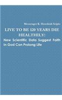 Live to Be 120 Years, Die Healthily: New Scientific Data Suggest Faith in God Can Prolong Life