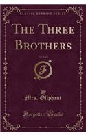 The Three Brothers, Vol. 3 of 3 (Classic Reprint)