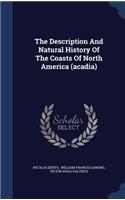 The Description and Natural History of the Coasts of North America (Acadia)
