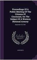 Proceedings of a Public Meeting of the Citizens of Cincinnati, on the Subject of a Western National Armory: September 30, 1841