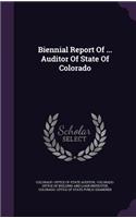 Biennial Report of ... Auditor of State of Colorado