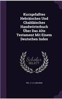 Kurzgefasstes Hebraisches Und Chaldaisches Handworterbuch Uber Das Alte Testament Mit Einem Deutschen Index