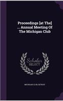 Proceedings [at The] ... Annual Meeting Of The Michigan Club: (English)