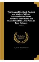 Songs of Scotland, Ancient and Modern; With an Introduction and Notes, Historical and Critical, and Characters of the Lyric Poets. In Four Volumes; Volume 3