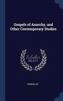 GOSPELS OF ANARCHY, AND OTHER CONTEMPORA