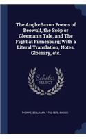 Anglo-Saxon Poems of Beowulf, the Scôp or Gleeman's Tale, and The Fight at Finnesburg; With a Literal Translation, Notes, Glossary, etc.