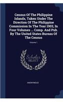 Census Of The Philippine Islands, Taken Under The Direction Of The Philippine Commission In The Year 1903, In Four Volumes ... Comp. And Pub. By The United States Bureau Of The Census; Volume 1