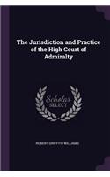 The Jurisdiction and Practice of the High Court of Admiralty