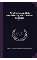 Autobiography, with Memorials by Maria Weston Chapman; Volume 1