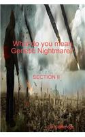 What do you mean, Genetic Nightmare? SECTION II