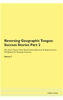 Reversing Geographic Tongue: Success Stories Part 2 The Raw Vegan Plant-Based Detoxification & Regeneration Workbook for Healing Patients. Volume 7