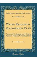 Water Resources Management Plan: Timucuan Ecological and Historic Preserve, Florida; November 1996 (Classic Reprint)