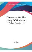 Discourses On The Unity Of God And Other Subjects