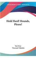 Hold Hard! Hounds, Please!