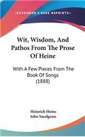 Wit, Wisdom, And Pathos From The Prose Of Heine: With A Few Pieces From The Book Of Songs (1888)