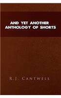 And Yet Another Anthology of Shorts