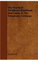 The Practical Telephone Handbook And Guide To The Telephonic Exchange