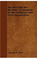 The Boss And The Machine - A Chronicle Of The Politicians And Party Organization