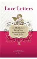 To My Mother, From Your Angel Daughter With Love: A Collection Of Inspirational Love Letters(English)