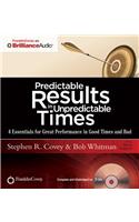 Predictable Results in Unpredictable Times: 4 Essentials for Great Performance in Good Times and Bad: Library Edition