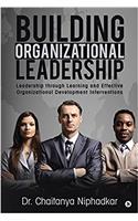 BUILDING ORGANIZATIONAL LEADERSHIP