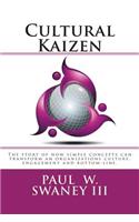 Cultural Kaizen: The story of how simple concepts can transform an organizations culture, engagement and bottom-line.