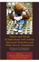 Nature and Needs of Individuals with Autism Spectrum Disorders and Other Severe Disabilities