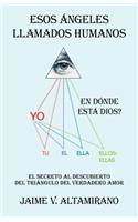Esos Ngeles Llamados Humanos: En D Nde Est Dios?