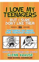 I Love My Teenagers But I Sure Don't Like Them or How Parents Can Change Their Teenager's Behavior