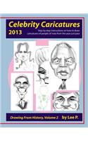 Celebrity Caricatures 2013: Step by step instructions on how to draw caricatures of people of note from the year just past