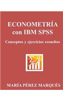 Econometria Con IBM Spss. Conceptos Y Ejercicios Resueltos: Conceptos y ejercicios resueltos / Concepts and Solved Exercises(Spanish)