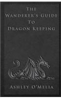The Wanderer's Guide to Dragon Keeping: (1 The Dragon Keeping Chronicles)