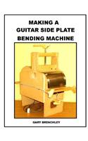 Making a Guitar Side Plate Bender