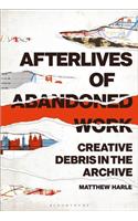 Afterlives of Abandoned Work: Creative Debris in the Archive