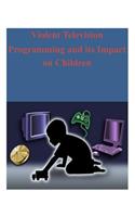 Violent Television Programming and its Impact on Children