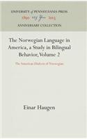 Norwegian Language in America, a Study in Bilingual Behavior, Volume 2: The American Dialects of Norwegian