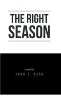 The Right Season: A Memoir: John E. Bush