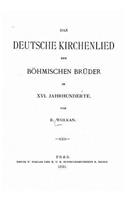 Das deutsche Kirchenlied der böhmischen Brüder im XVI. Jahrhunderte: (German)