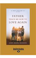 Father Teach Me How to Love Again