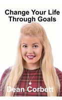Change Your Life Through Goals: (Change Your Life)