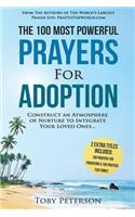 Prayer the 100 Most Powerful Prayers for Adoption 2 Amazing Books Included to Pray for Parenting & Family: Construct an Atmosphere of Nurture to Integrate Your Loved Ones