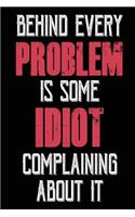 Behind Every Problem Is Some Idiot Complaining about It