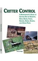 Critter Control: A Homeowner's Guide to Getting Rid of Rodents, Deer, Bears, Foxes, Skunks, Birds, Snakes, and Other Pests(English)
