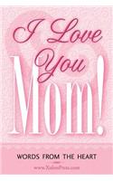 I Love You Mom!