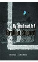 My Embodiment as a Broken Record