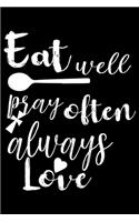 Eat Well Pray Often Always Love